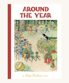 The front cover of Around The Year by Elsa Beskow. A beautifully illustrated children's reading book with the front cover showing elves, fairy's, pixies and other woodland people and creatures, on a cream background