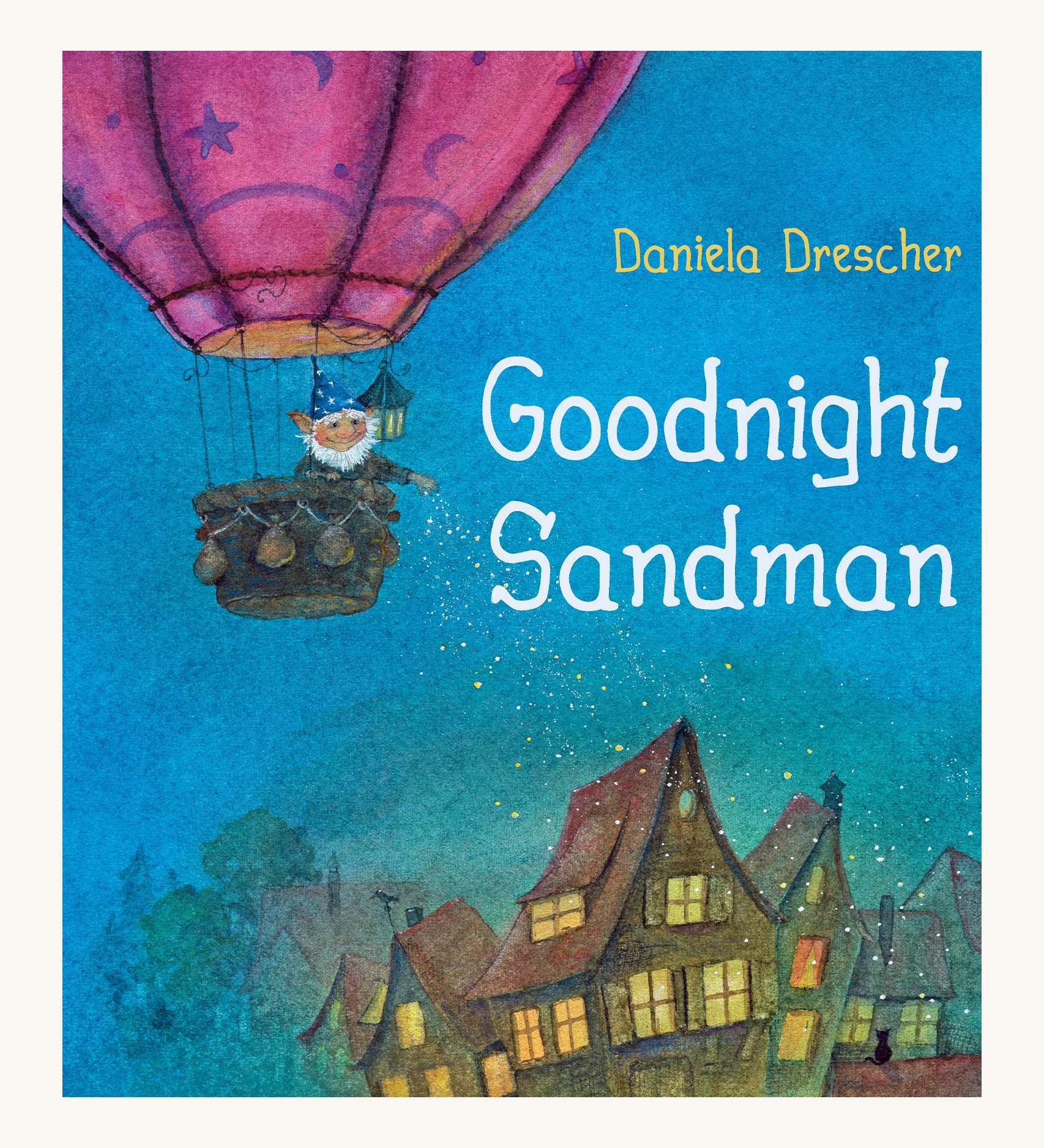 The front cover of Goodnight Sandman by Daniela Drescher. A beautifully illustrated children's story book, with the cover showing the Sandman in a hot air balloon over a row of houses, sprinkling sleep dust