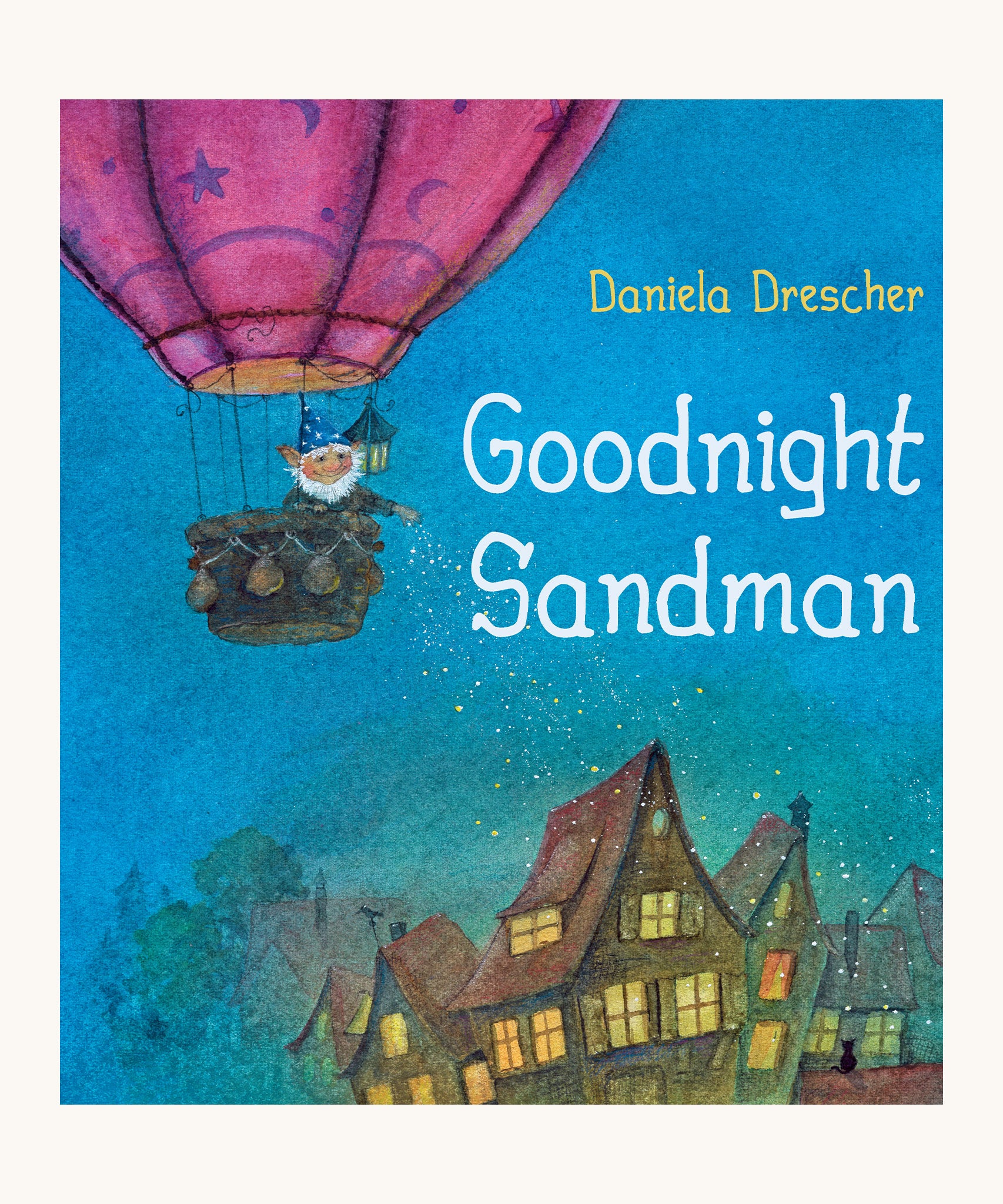 The front cover of Goodnight Sandman by Daniela Drescher. A beautifully illustrated children's story book, with the cover showing the Sandman in a hot air balloon over a row of houses, sprinkling sleep dust