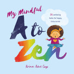 My Mindful A to Zen: 26 Wellbeing Haiku for Happy Little Minds by Krina Patel-Sage